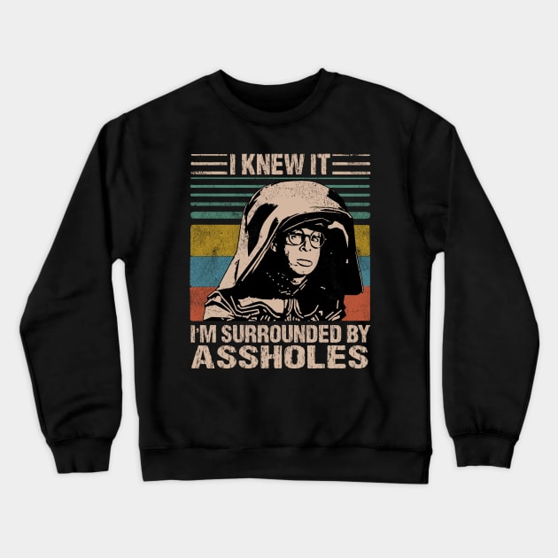 I Knew It I'm Surrounded By Assholes Crewneck Sweatshirt by salsiant